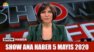 Show Ana Haber 5 Mayıs 2020