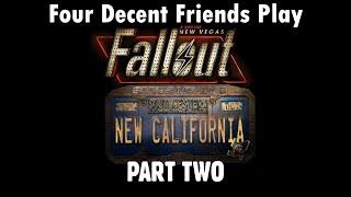 Four Decent Friends Play Fallout New California - Part Two