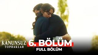 Kanunsuz Topraklar 6. Bölüm