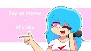 Say so meme animation  FNF  Bf x Sky