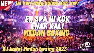 EH APA NI KOK ENAK KALI? DJ MEDAN BOXING 2023