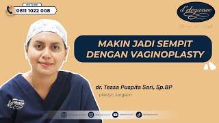 MEMPERSEMPIT VAGINA SEPERTI DULU LAGI  dr. Tessa Puspita Sari Sp.BP  vaginoplasty