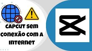 capcut sem conexão com a internet _ fix capcut sem conexão com a internet 2024 {Novo processo}