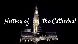 The history of the Antwerp Cathedral of our Lady