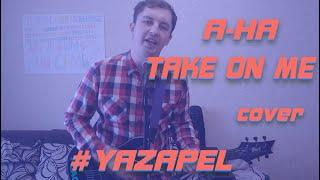 #YAZAPEL  A-HA - Take On Me cover