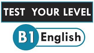 TEST YOUR B1 LEVEL  15 B1 ENGLISH QUESTIONS WITH ANSWERS