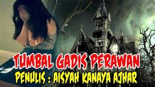 CERITA MISTERI KISAH NYATA  TUMBAL GADIS PERAWAN  PENULIS AISYAH KANAYA AJHAR