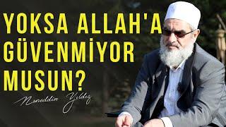 YOKSA ALLAHA GÜVENMİYOR MUSUN?  Nureddin Yıldız