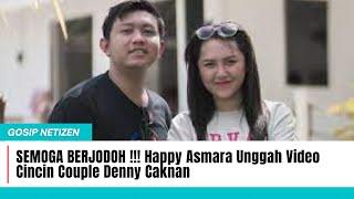 SEMOGA BERJODOH  Happy Asmara Unggah Video Cincin Couple Denny Caknan