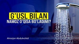 Gusl bilan namoz oqisa boladimi?  Ahrorjon Abdulvohid