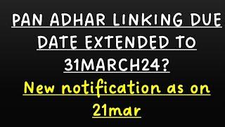 pan adhar LINKING DUE DATE EXTEND to 31 March 2024? new notification for extension