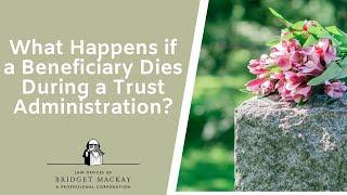 What Happens if a Beneficiary Dies During a Trust Administration?