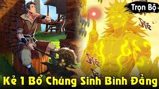 Full Trọn Bộ  Kẻ Bổ Củi 10.000 Năm Vung 1 Nhát Chúng Sinh Bình Đẳng  Review Truyện