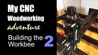 My Adventure Into CNC Woodworking 2 Building The Ooznest Workbee