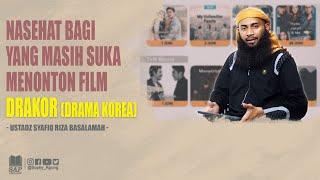 NASEHAT BAGI YANG MASIH SUKA MENONTON FILM DRAKOR DRAMA KOREA  USTADZ SYAFIQ RIZA BASALAMAH