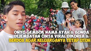 ONYO GEMBOK NAMA AYAH & BUNDA DIJEMBATAN CINTA VIRAL DIKOREA & BERDOA AGAR KELUARGANYA TETAP UTUH