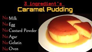 Caramel Pudding3 ingredients onlyNo  MilkNo EggNo Custard PowderNo GelatinNo AgarNo Oven