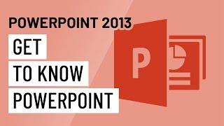 PowerPoint 2013 Getting to Know PowerPoint