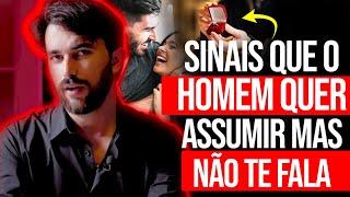 SINAIS QUE O HOMEM QUER ASSUMIR MAS NÃO TE FALA