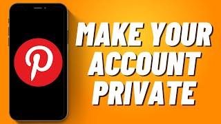 How to Make Your Account Private on Pinterest 2023