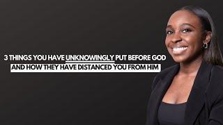 3 things we unknowingly put before God and how this can be harmful to our lives