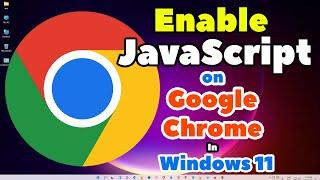 How to Enable JavaScript on Google Chrome in Windows 11 - 2024