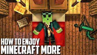 How to Enjoy Minecraft More..