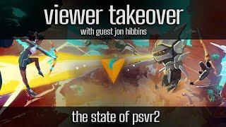 The State of PlayStation VR2  With Guest Jon Hibbins  VIEWER TAKEOVER