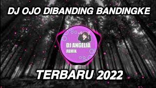 DJ OJO DIBANDING BANDINGKE REMIX VIRAL TIKTOK TERBARU 2022