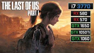 The Last of Us Part I - i7 3770 - RX 570 RX 580 GTX 1060 GTX 1650 GTX 1050 Ti