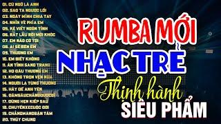 RUMBA NHẠC TRẺ HOT TIKTOK - NHẠC TRẺ SIÊU PHẨM - MOCHIII NGÂN NGÂN THỦY LÊ THƯƠNG VÕ