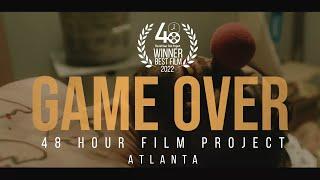 GAME OVER  48 Hour Film Project Atlanta  2022 BEST FILM WINNER