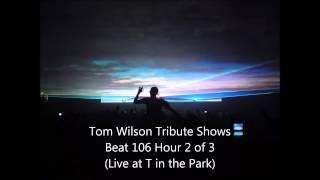 Tom Wilson Tribute Shows - Beat 106 Hour 2  Tom Live at T in the Park Camp Site