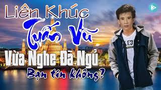 Liên Khúc Tuấn Vũ Cực Hay  Không Nghe Hối Hận Cả Đời - Trọn Bộ Liên Khúc Nhạc Vàng Tuấn Vũ 12345