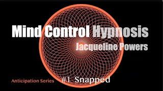 Snapped  Mind Control series #1  Jacqueline Powers Hypnosis