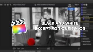 FCPX Tutorial - Black and White Except for One Color Easy Method