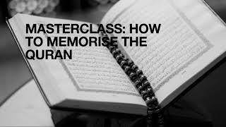 Masterclass How to Memorise the Quran