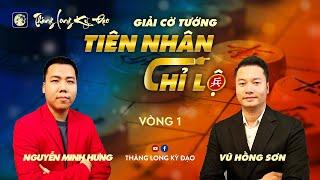 Tiên Nhân Chỉ Lộ” 2024  KTQG Nguyễn Minh Hưng vs KTQG Vũ Hồng Sơn  Vòng 1 cờ 20p+10s