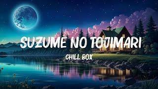 Chill Box - Suzume no Tojimari Lyrics Mix Lyrics 2023