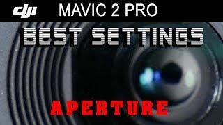 DJI Mavic 2 Pro - BEST Camera and Video SETTINGS for Aperture