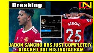 Jadon Sancho has just completely blacked out his Instagram