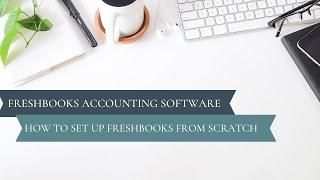  FreshBooks Bookkeeping  5 Tips to Set up your FreshBooks Accounting Software from Scratch