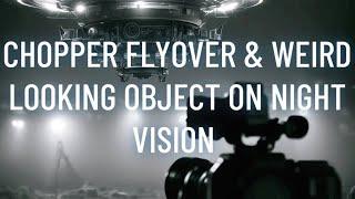 Chopper Flyover & Weird Looking Object on Night Vision