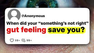 When did your somethings not right gut feeling save you?