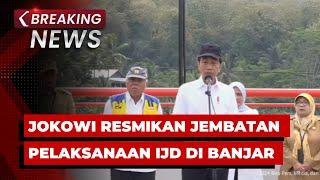 BREAKING NEWS - Presiden Jokowi Resmikan Jembatan dan Pelaksanaan IJD di Banjar Jawa Barat