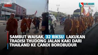 Sambut Waisak 32 Biksu  Lakukan Tradisi Thudong Jalan Kaki Dari Thailand ke Candi Borobudur