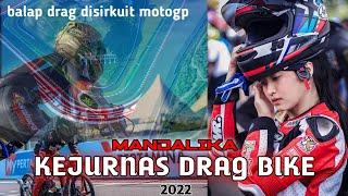 KEJURNAS DRAG BIKE disirkuit motogp MANDALIKA 2022