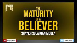 Shaykh Sulaiman Moola - The Maturity of a Believer