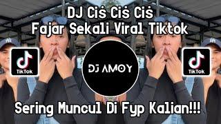 DJ CIS CIS FAJAR SEKALI VIRAL TIKTOK FULL BASS TERBARU 2024