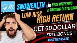 Get Instant 50$ Free  Earn Monthly 500$ Low Risk High Return  Snowealth Earning Details Reviews